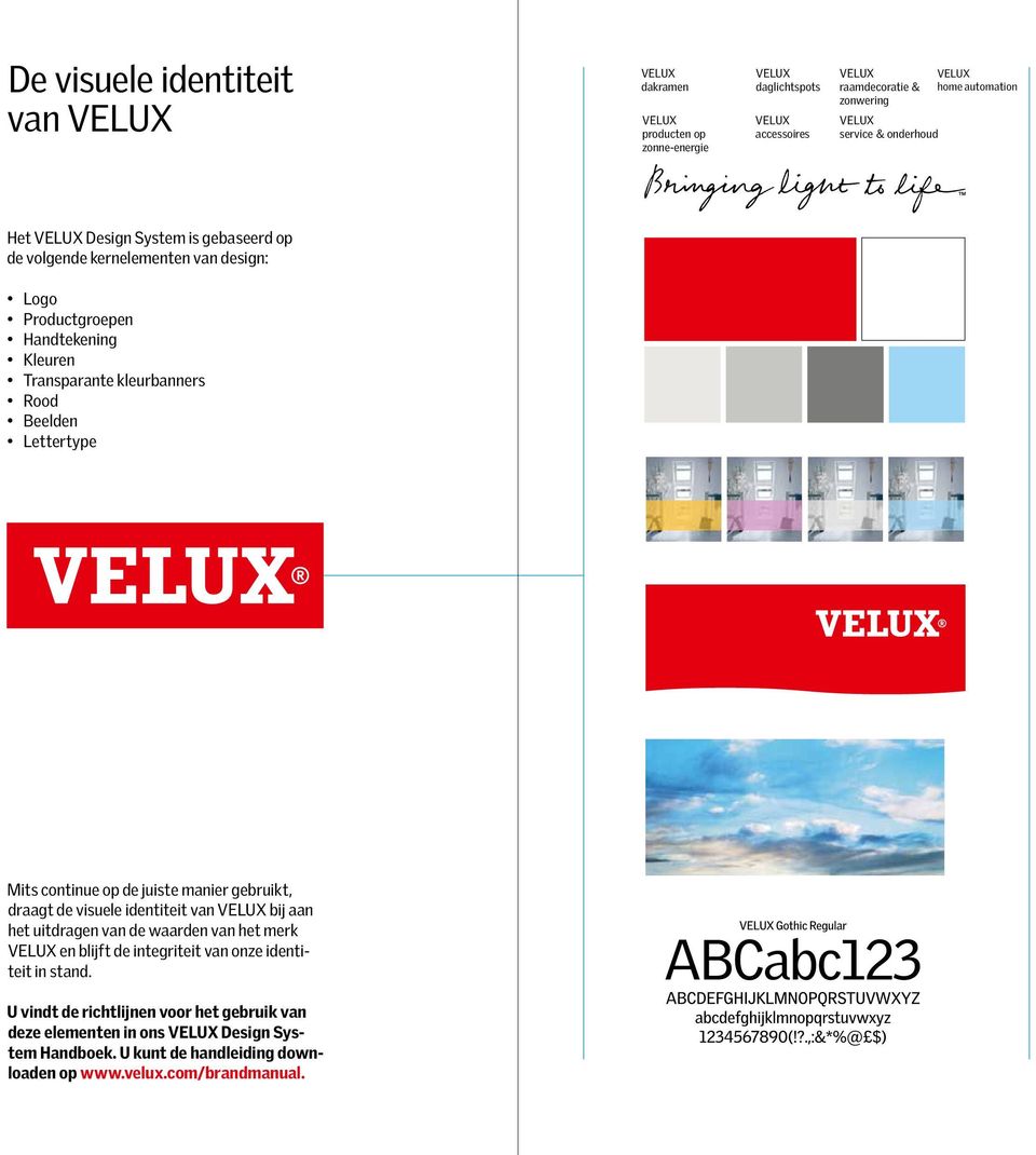 continue op de juiste manier gebruikt, draagt de visuele identiteit van bij aan het uitdragen van de waarden van het merk en blijft de integriteit van onze