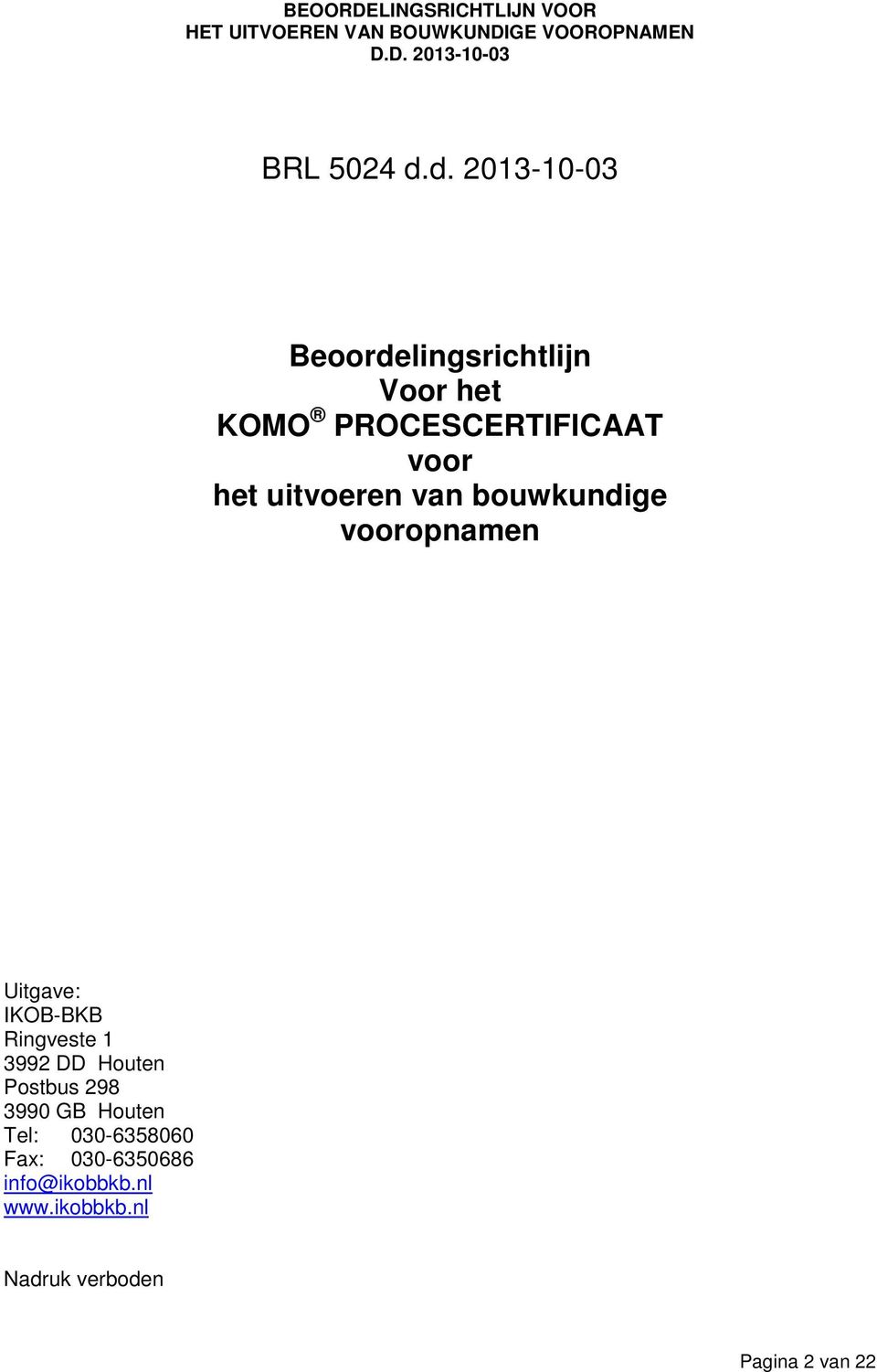 het uitvoeren van bouwkundige vooropnamen Uitgave: IKOB-BKB Ringveste 1