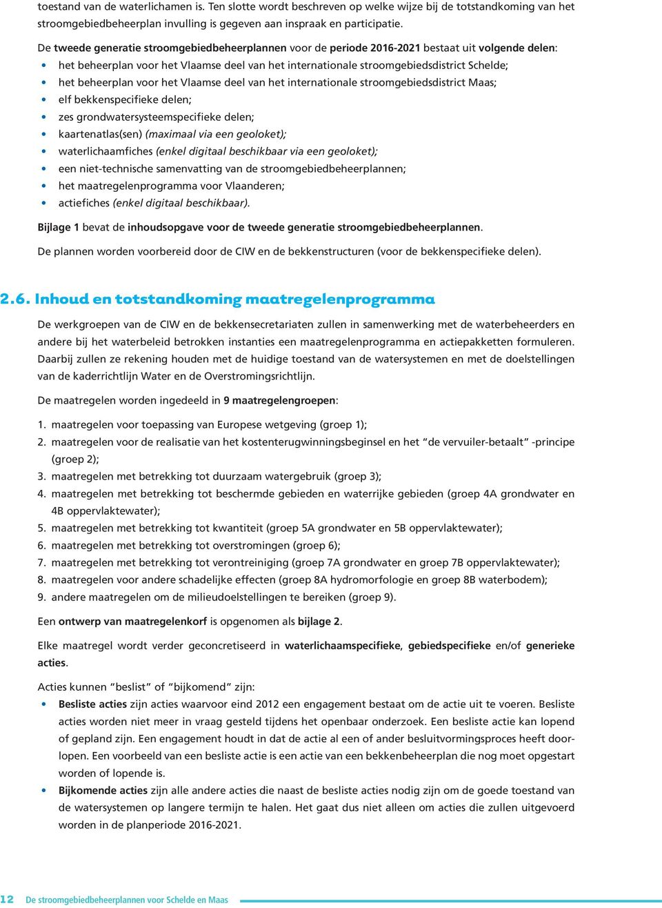 beheerplan voor het Vlaamse deel van het internationale stroomgebiedsdistrict Maas; elf bekkenspecifieke delen; zes grondwatersysteemspecifieke delen; kaartenatlas(sen) (maximaal via een geoloket);