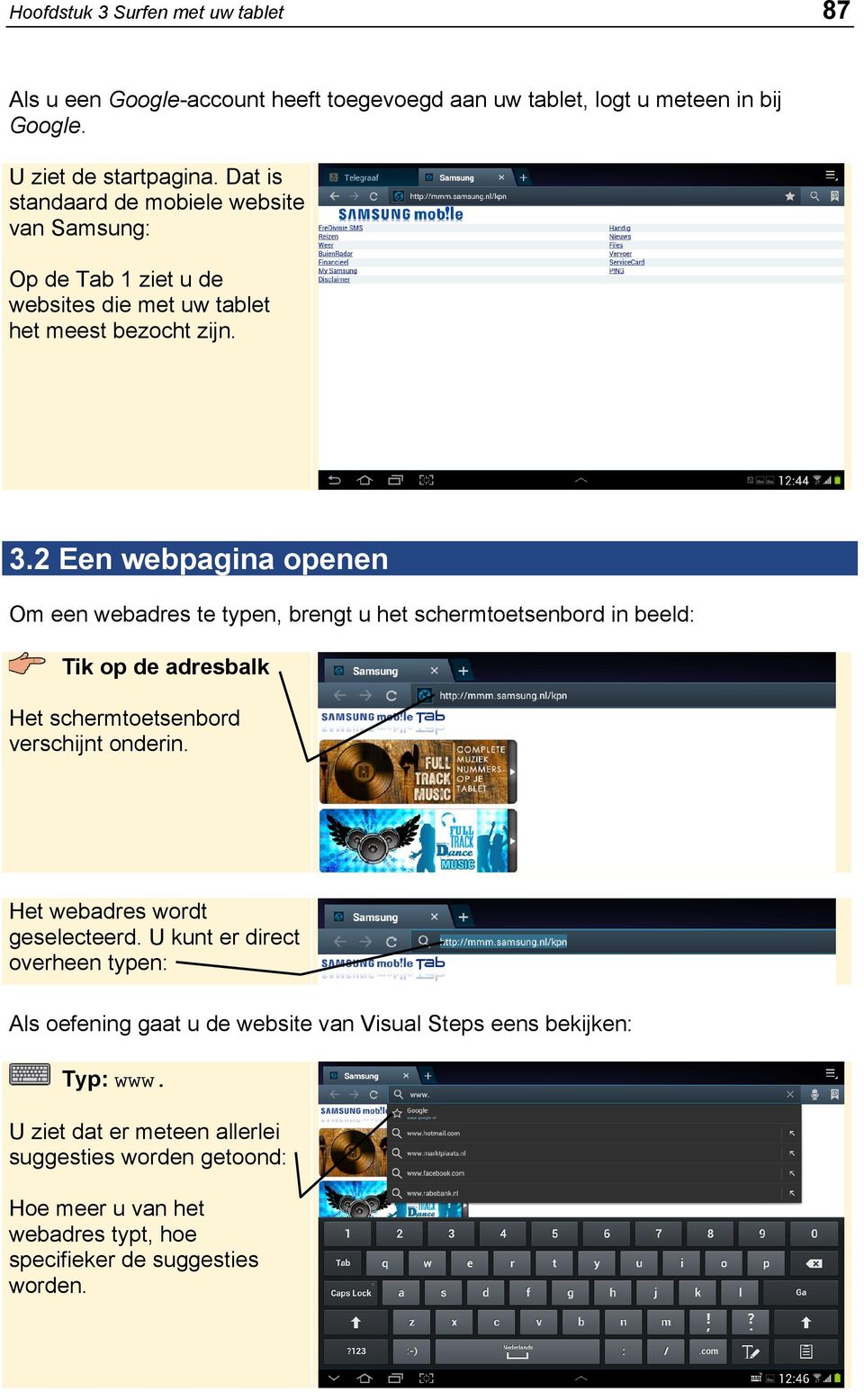2 Een webpagina openen Om een webadres te typen, brengt u het schermtoetsenbord in beeld: Tik op de adresbalk Het schermtoetsenbord verschijnt onderin.