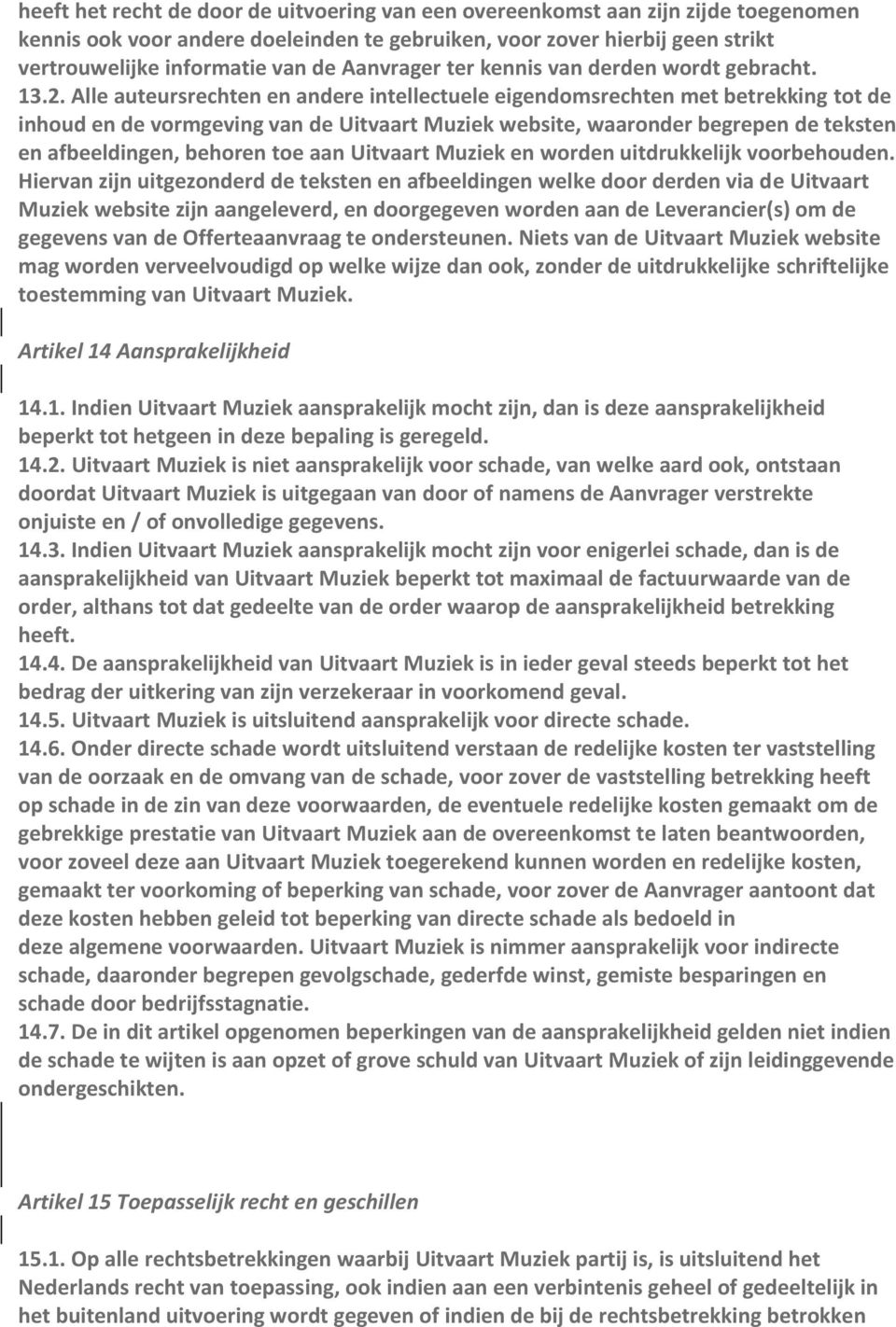 Alle auteursrechten en andere intellectuele eigendomsrechten met betrekking tot de inhoud en de vormgeving van de Uitvaart Muziek website, waaronder begrepen de teksten en afbeeldingen, behoren toe