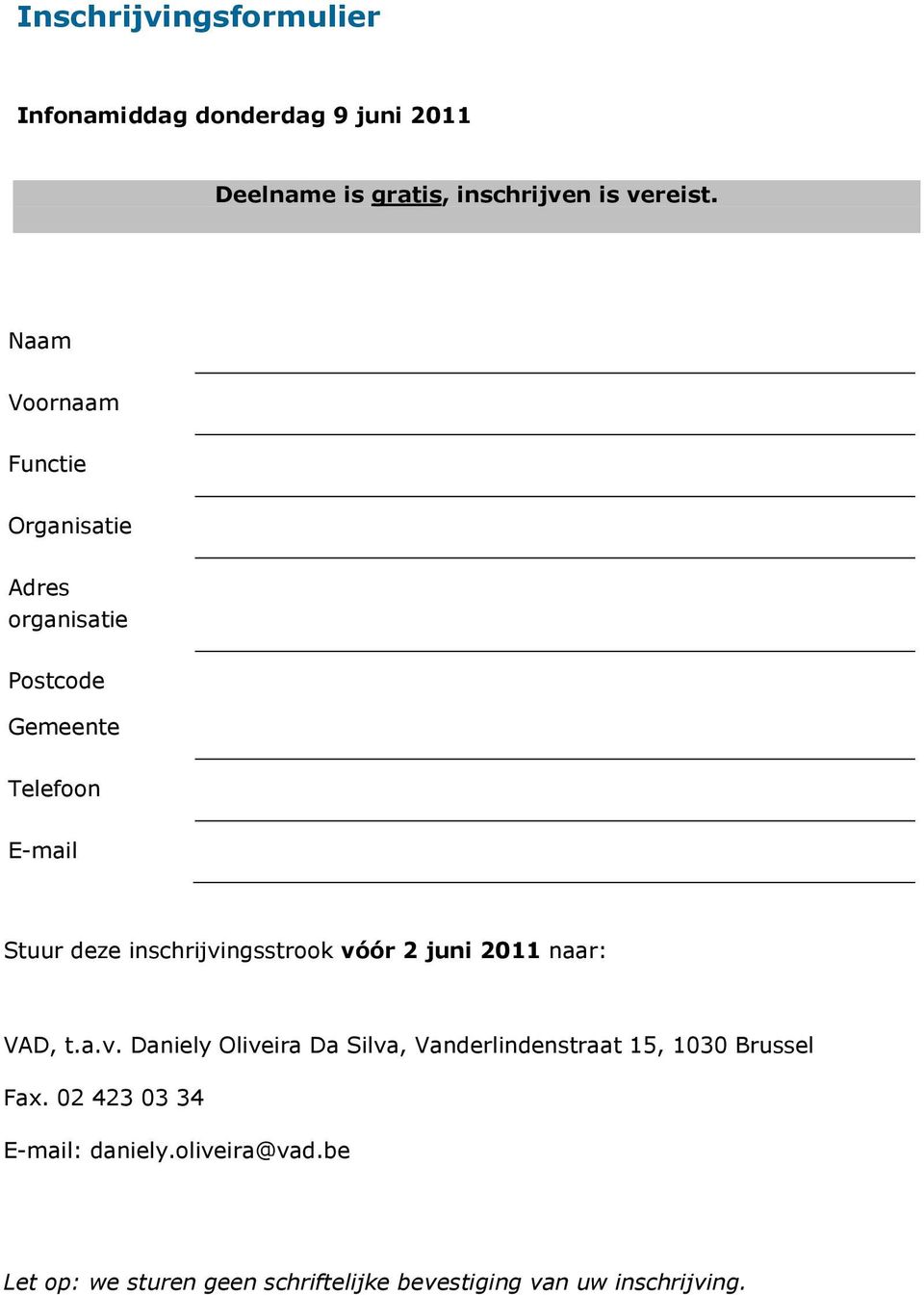 inschrijvingsstrook vóór 2 juni 2011 naar: VAD, t.a.v. Daniely Oliveira Da Silva, Vanderlindenstraat 15, 1030 Brussel Fax.