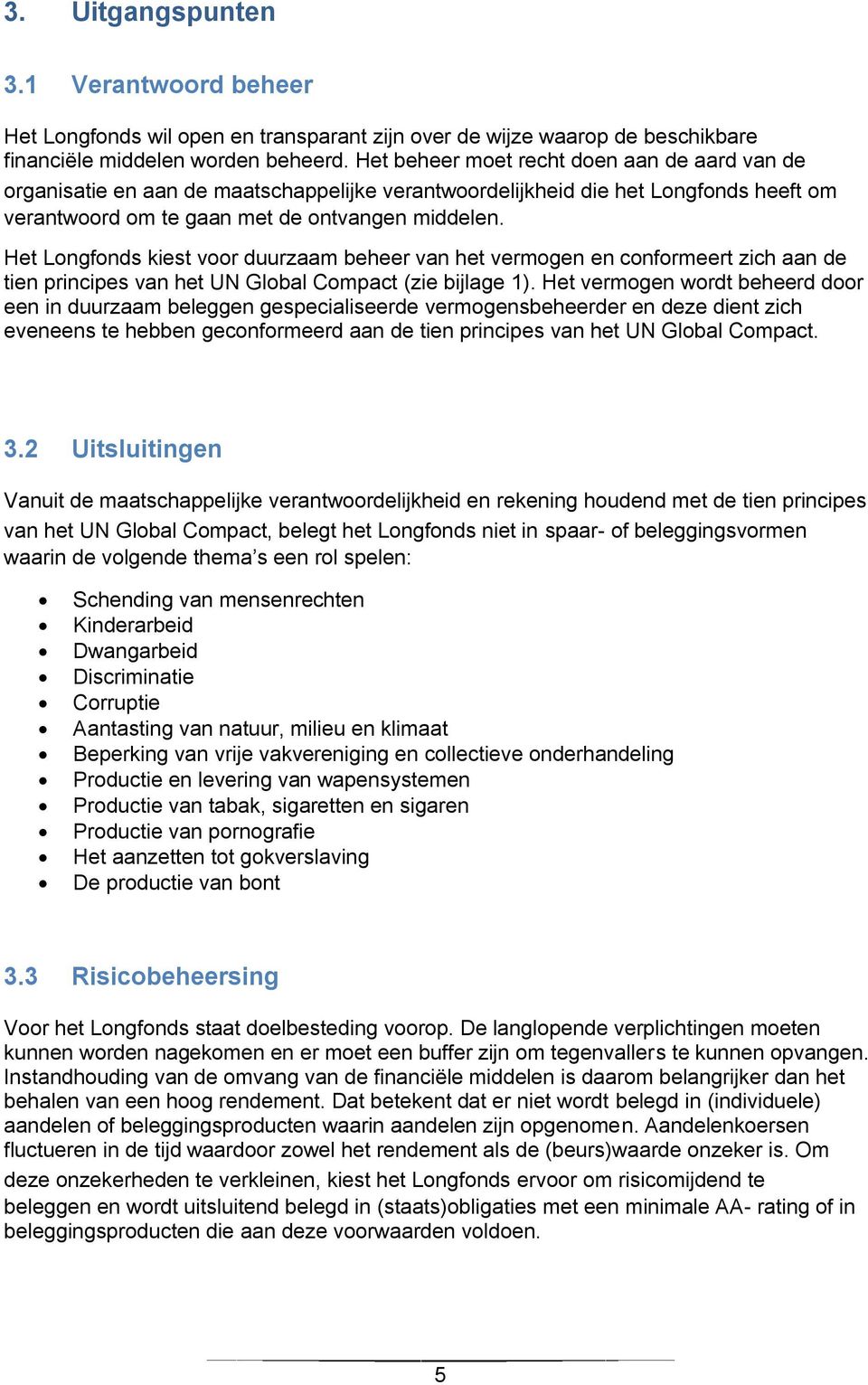 Het Longfonds kiest voor duurzaam beheer van het vermogen en conformeert zich aan de tien principes van het UN Global Compact (zie bijlage 1).