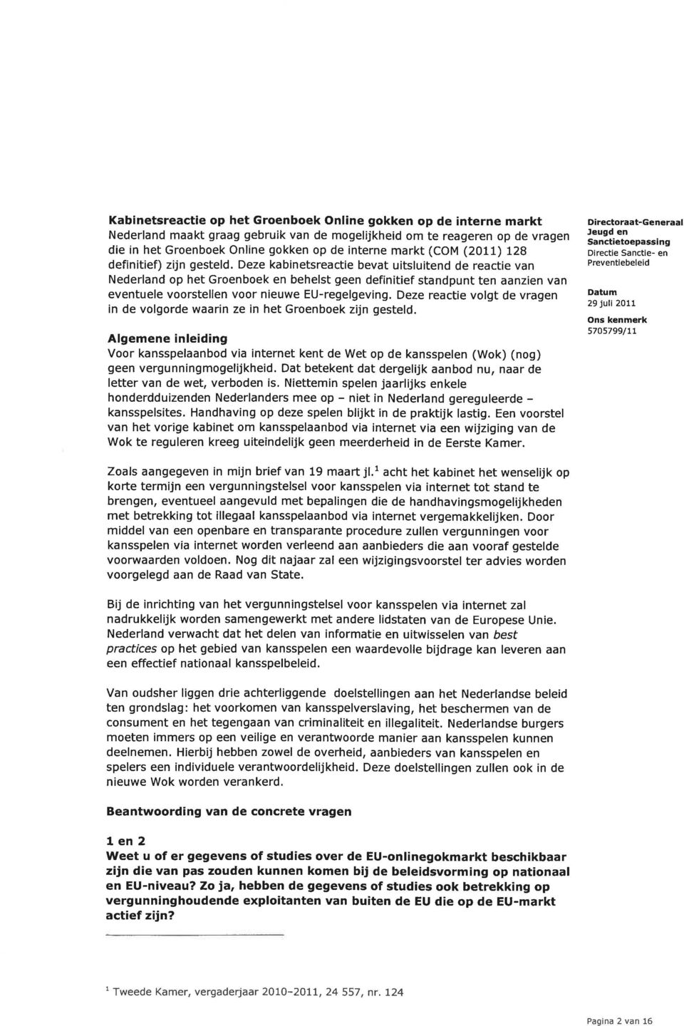 Deze kabinetsreactie bevat uitsluitend de reactie van Nederland op het Groenboek en behelst geen definitief standpunt ten aanzien van eventuele voorstellen voor nieuwe EU-regelgeving.