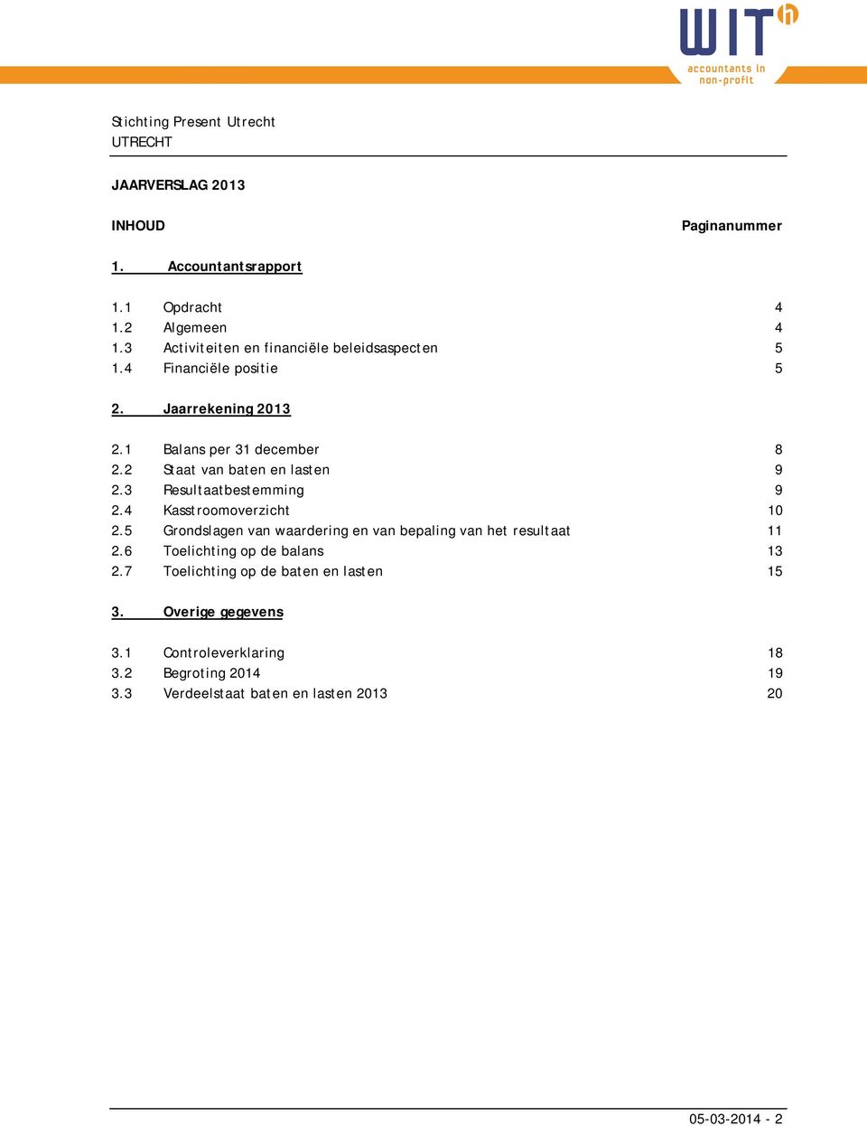 2 Staat van baten en lasten 9 2.3 Resultaatbestemming 9 2.4 Kasstroomoverzicht 10 2.