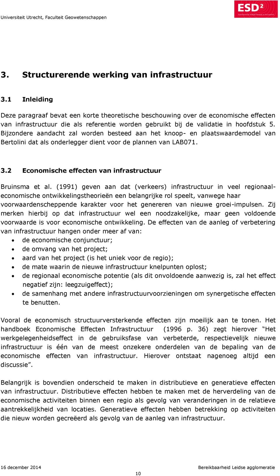 Bijzondere aandacht zal worden besteed aan het knoop- en plaatswaardemodel van Bertolini dat als onderlegger dient voor de plannen van LAB071. 3.