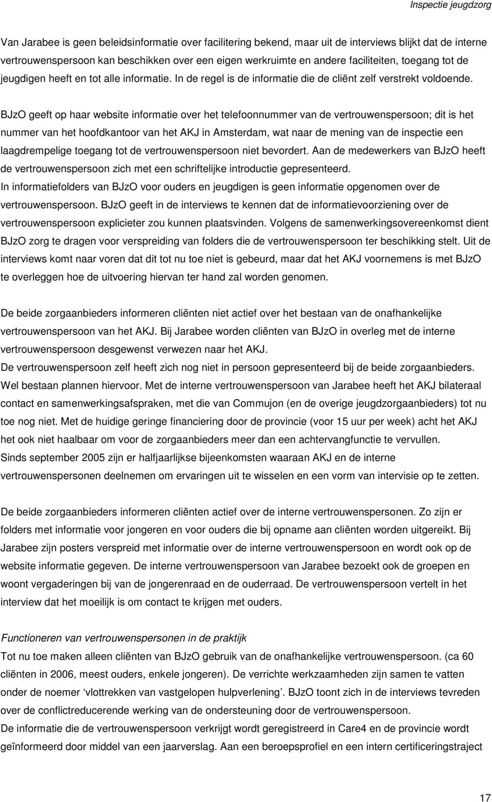 BJzO geeft op haar website informatie over het telefoonnummer van de vertrouwenspersoon; dit is het nummer van het hoofdkantoor van het AKJ in Amsterdam, wat naar de mening van de inspectie een