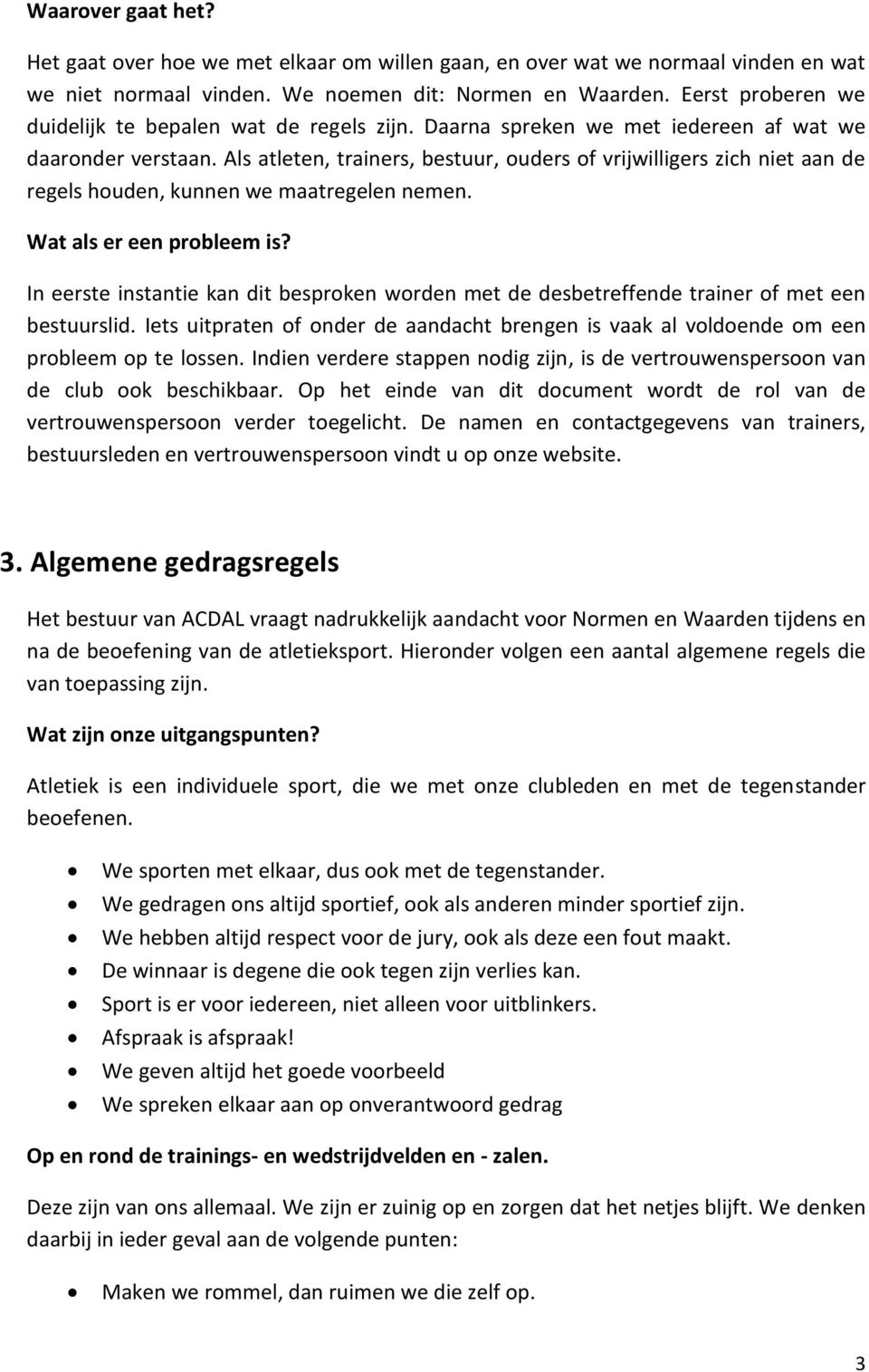 Als atleten, trainers, bestuur, ouders of vrijwilligers zich niet aan de regels houden, kunnen we maatregelen nemen. Wat als er een probleem is?