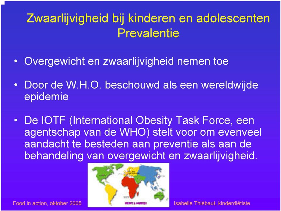 beschouwd als een wereldwijde epidemie De IOTF (International Obesity Task Force,