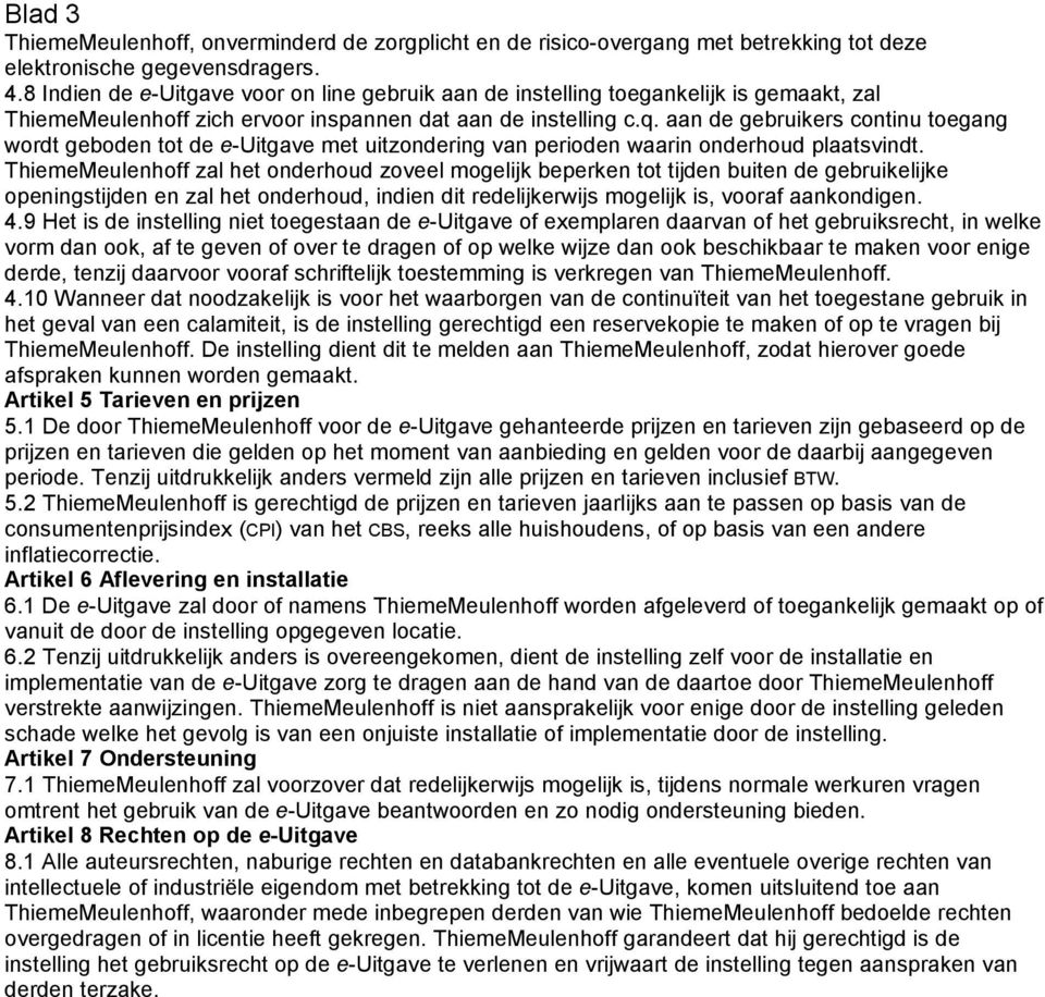 aan de gebruikers continu toegang wordt geboden tot de e-uitgave met uitzondering van perioden waarin onderhoud plaatsvindt.