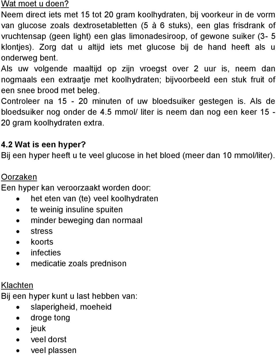 gewone suiker (3-5 klontjes). Zorg dat u altijd iets met glucose bij de hand heeft als u onderweg bent.