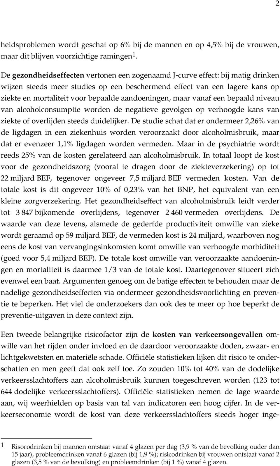 aandoeningen, maar vanaf een bepaald niveau van alcoholconsumptie worden de negatieve gevolgen op verhoogde kans van ziekte of overlijden steeds duidelijker.