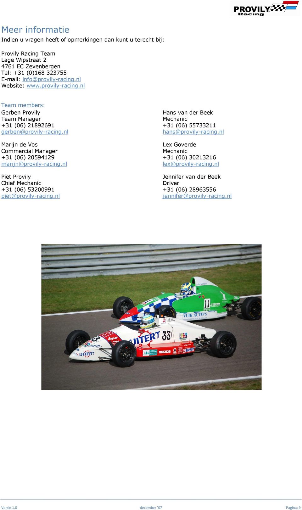 nl Marijn de Vos Commercial Manager +31 (06) 20594129 marijn@provily-racing.nl Piet Provily Chief Mechanic +31 (06) 53200991 piet@provily-racing.