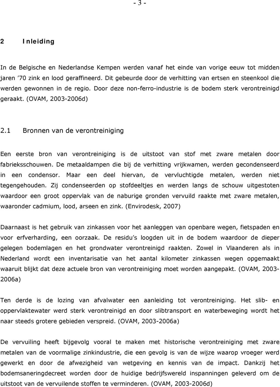 1 Bronnen van de verontreiniging Een eerste bron van verontreiniging is de uitstoot van stof met zware metalen door fabrieksschouwen.