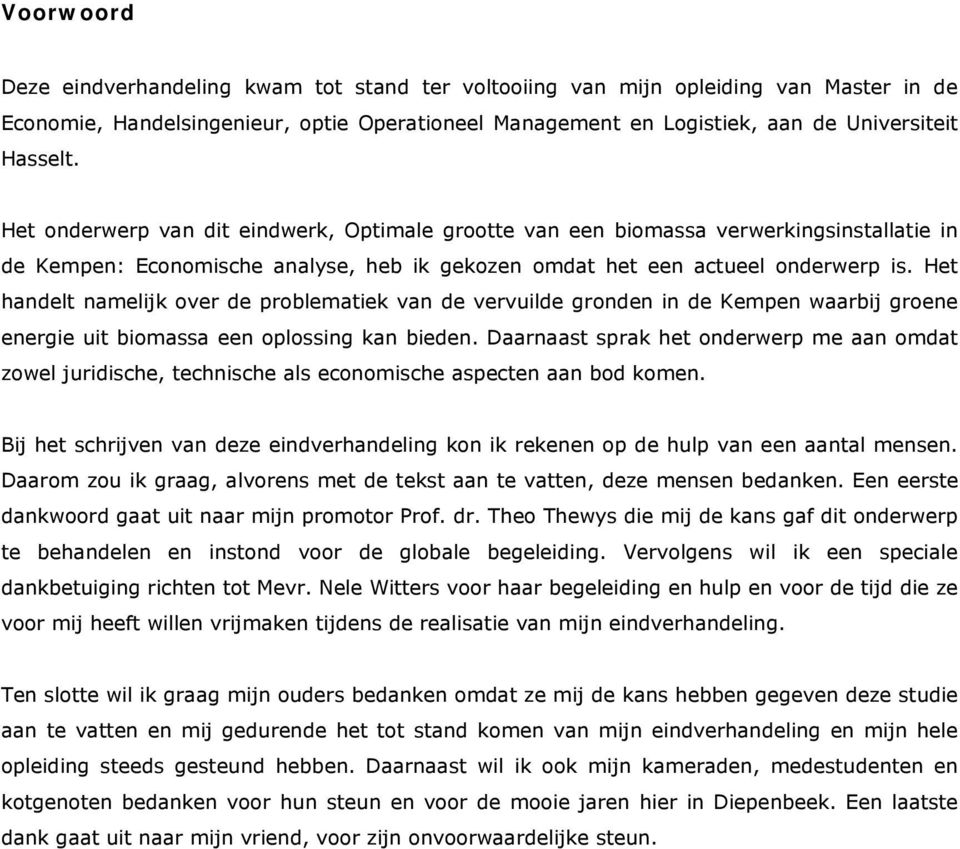 Het handelt namelijk over de problematiek van de vervuilde gronden in de Kempen waarbij groene energie uit biomassa een oplossing kan bieden.