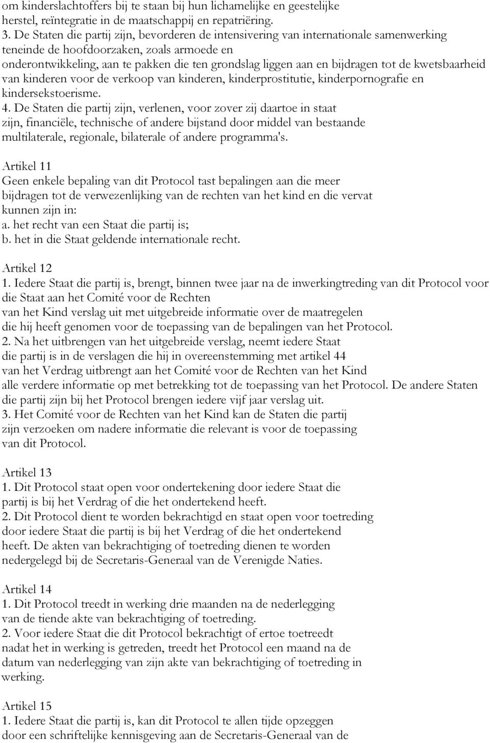 bijdragen tot de kwetsbaarheid van kinderen voor de verkoop van kinderen, kinderprostitutie, kinderpornografie en kindersekstoerisme. 4.