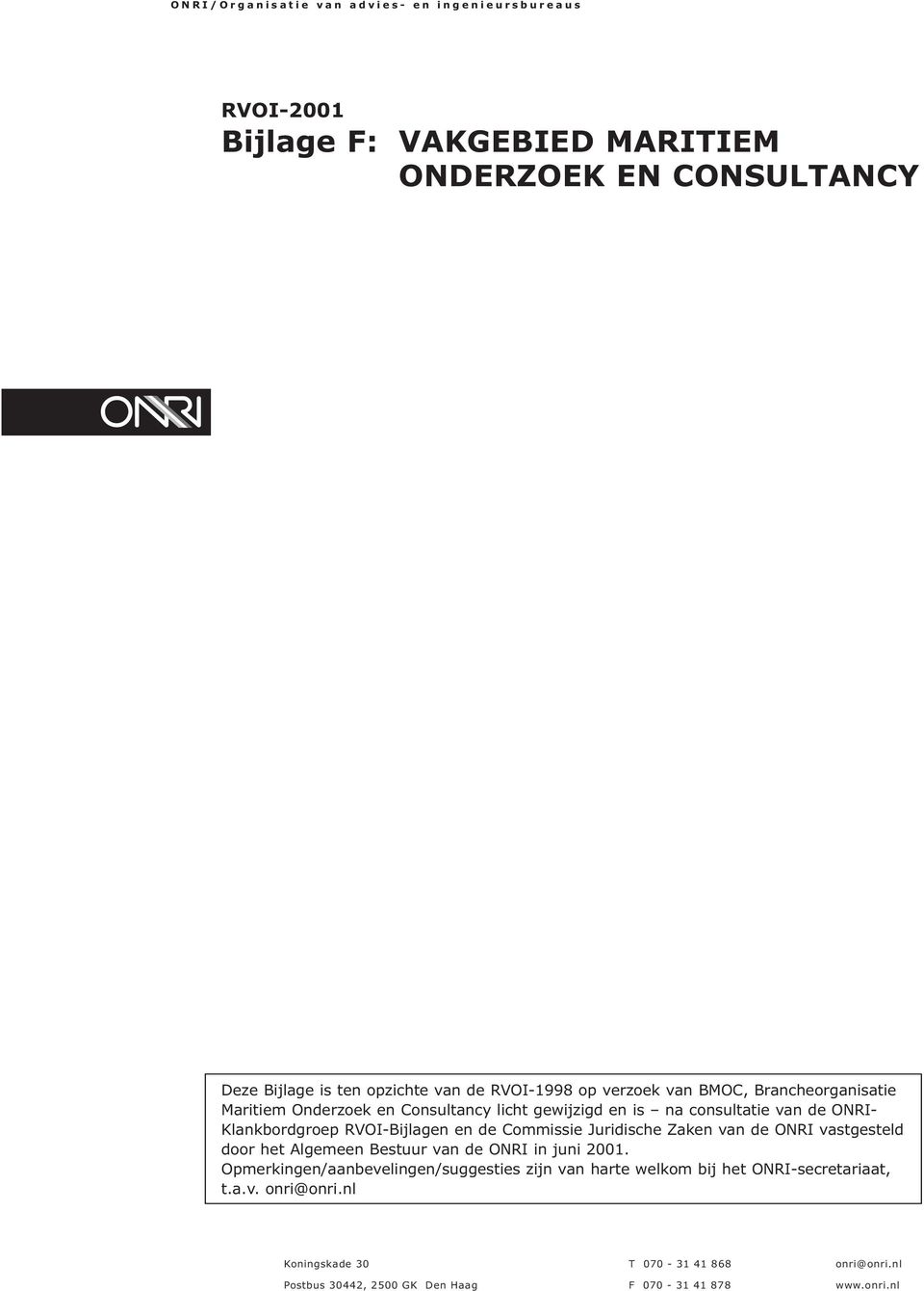 Commissie Juridische Zaken van de ONRI vastgesteld door het Algemeen Bestuur van de ONRI in juni 2001.