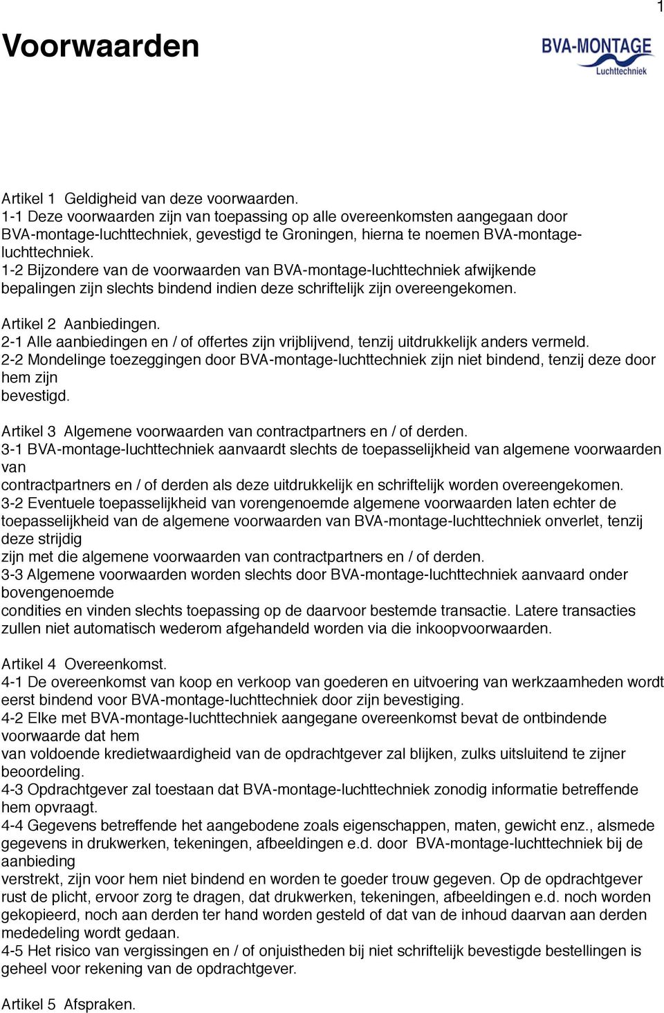 1-2 Bijzondere van de voorwaarden van BVA-montage-luchttechniek afwijkende bepalingen zijn slechts bindend indien deze schriftelijk zijn overeengekomen. Artikel 2 Aanbiedingen.