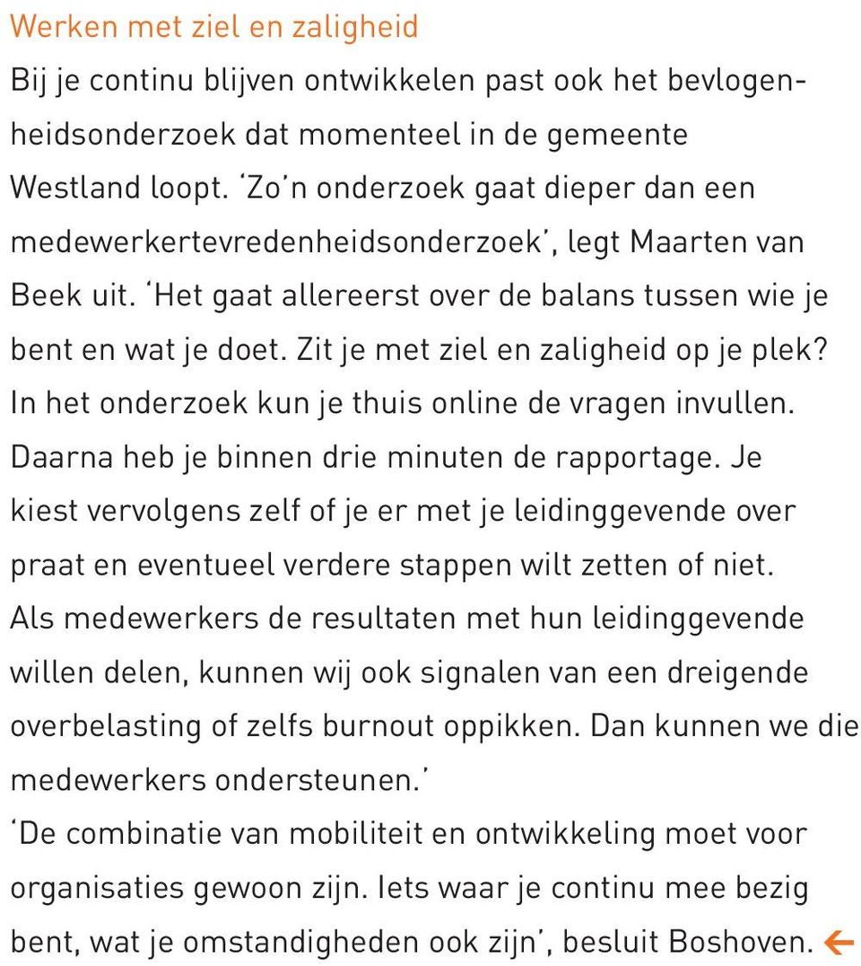 Zit je met ziel en zaligheid op je plek? In het onderzoek kun je thuis online de vragen invullen. Daarna heb je binnen drie minuten de rapportage.