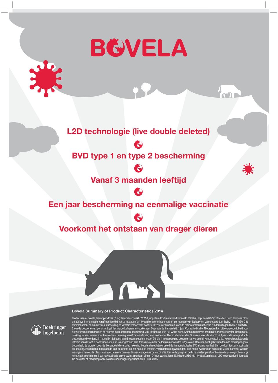 Doeldier: Rund Indicatie: Voor de actieve immunisatie vanaf een leeftijd van 3 maanden om hyperthermie te beperken en de reductie van leukocyten veroorzaakt door BVDV-1 en BVDV-2 te minimaliseren, en