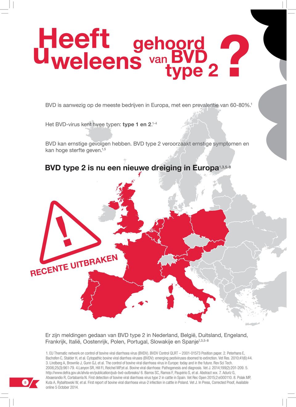 1,5 BVD type 2 is nu een nieuwe dreiging in Europa 1,3,5-8 RECENTE UITBRAKEN Er zijn meldingen gedaan van BVD type 2 in Nederland, België, Duitsland, Engeland, Frankrijk, Italië, Oostenrijk, Polen,