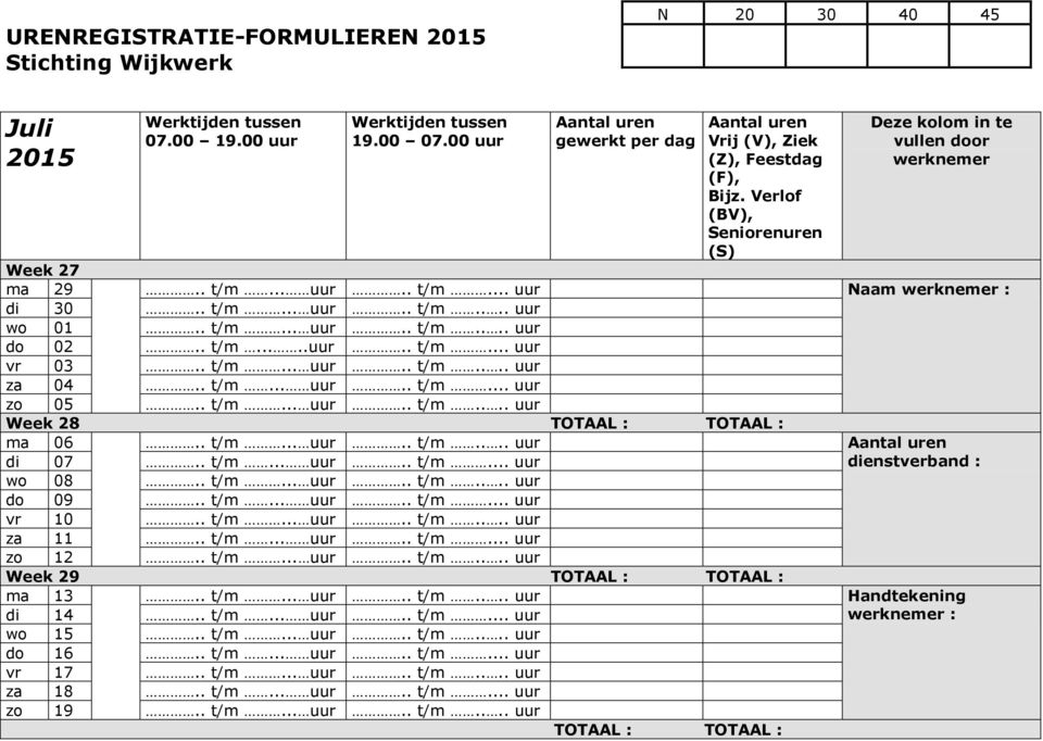 . t/m... uur.. t/m... uur vr 10.. t/m... uur.. t/m.... uur za 11.. t/m... uur.. t/m... uur zo 12.. t/m... uur.. t/m.... uur Week 29 ma 13.. t/m... uur.. t/m.... uur Handtekening di 14.. t/m... uur.. t/m... uur werknemer : wo 15.