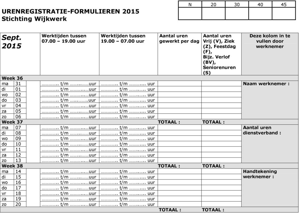 . t/m... uur.. t/m... uur vr 11.. t/m... uur.. t/m.... uur za 12.. t/m... uur.. t/m... uur zo 13.. t/m... uur.. t/m.... uur Week 38 ma 14.. t/m... uur.. t/m.... uur Handtekening di 15.. t/m... uur.. t/m... uur werknemer : wo 16.