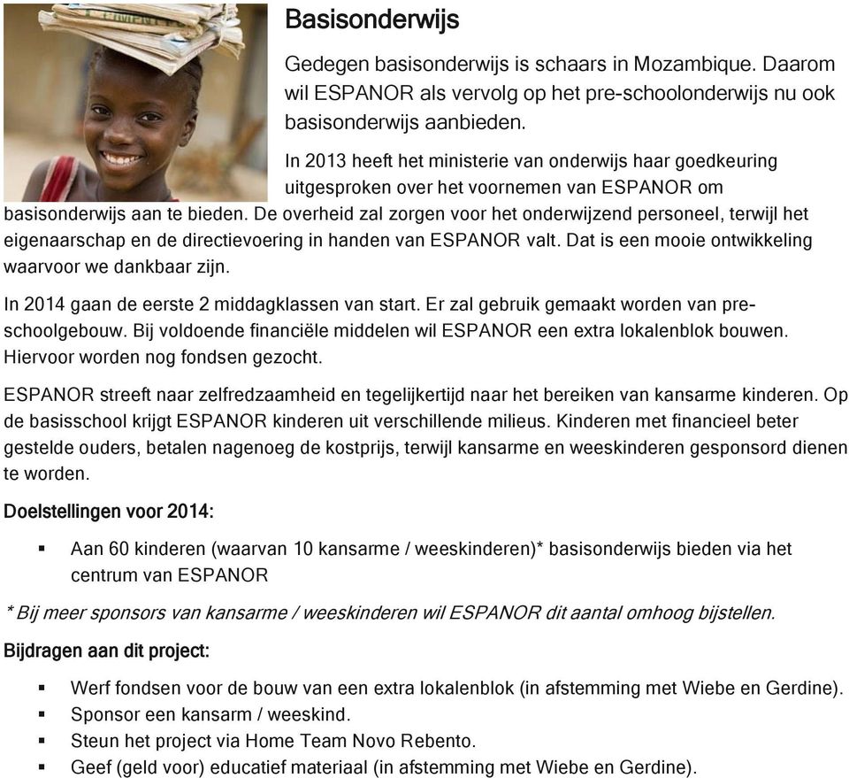 De overheid zal zorgen voor het onderwijzend personeel, terwijl het eigenaarschap en de directievoering in handen van ESPANOR valt. Dat is een mooie ontwikkeling waarvoor we dankbaar zijn.