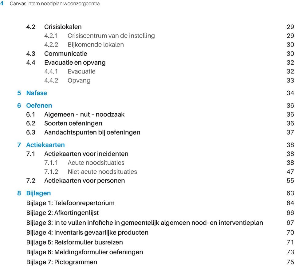 2 Actiekaarten voor personen 55 8 Bijlagen 63 Bijlage 1: Telefoonrepertorium 64 Bijlage 2: Afkortingenlijst 66 Bijlage 3: In te vullen infofiche in gemeentelijk algemeen nood- en interventieplan 67