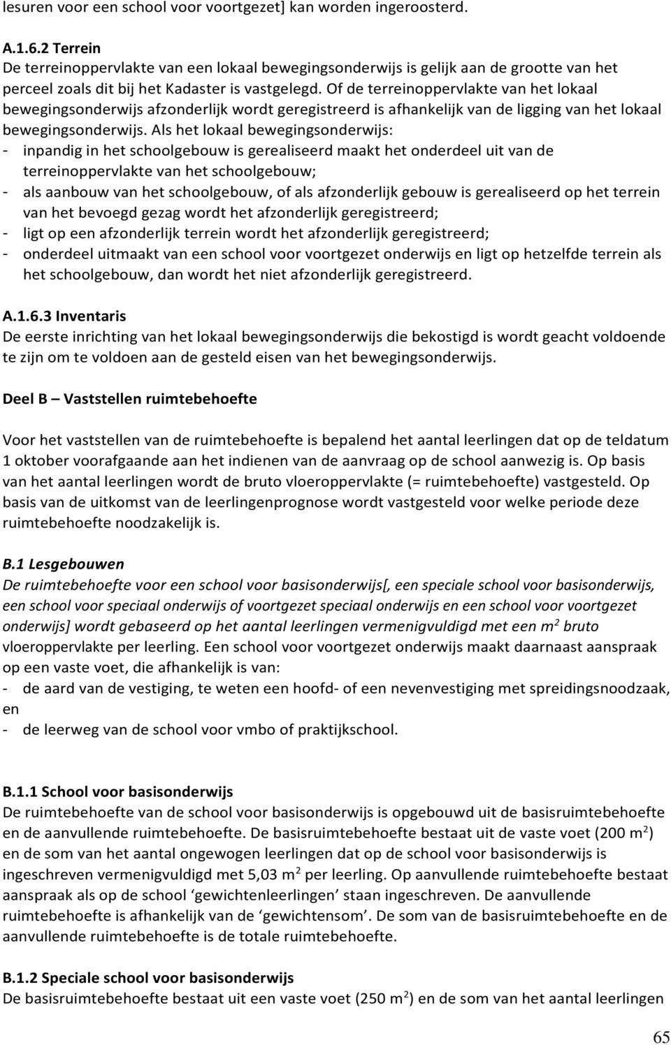 Of de terreinoppervlakte van het lokaal bewegingsonderwijs afzonderlijk wordt geregistreerd is afhankelijk van de ligging van het lokaal bewegingsonderwijs.