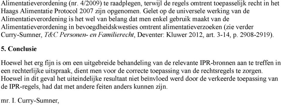 verder Curry-Sumner, T&C Personen- en Familierecht, Deventer: Kluwer 2012, art. 3-14, p. 2908-2919). 5.