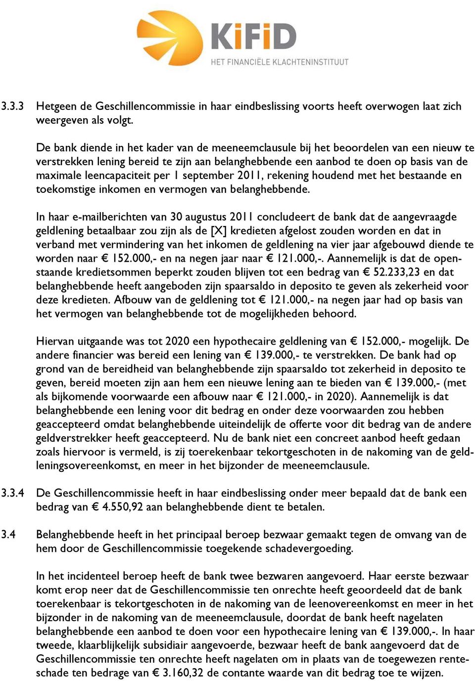 per 1 september 2011, rekening houdend met het bestaande en toekomstige inkomen en vermogen van belanghebbende.