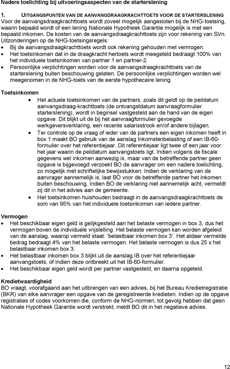 Nationale Hypotheek Garantie mogelijk is met een bepaald inkomen. De kosten van de aanvangsdraagkrachttoets zijn voor rekening van SVn.