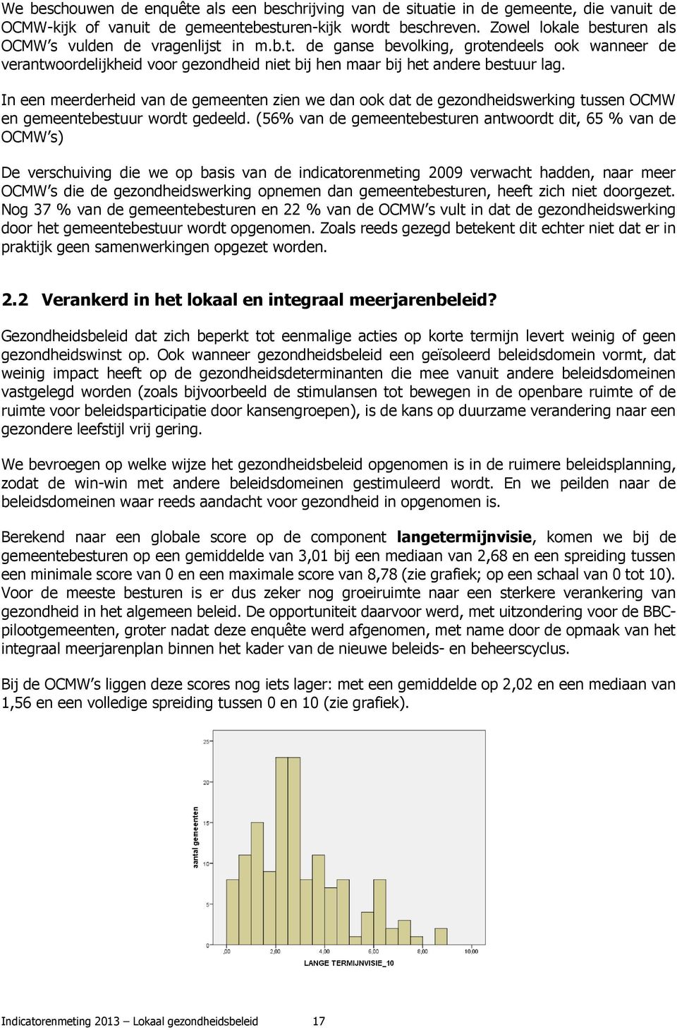 In een meerderheid van de gemeenten zien we dan ook dat de gezondheidswerking tussen OCMW en gemeentebestuur wordt gedeeld.