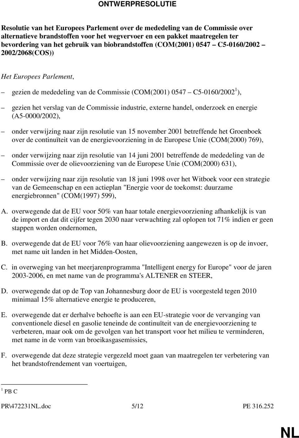 industrie, externe handel, onderzoek en energie (A5-0000/2002), onder verwijzing naar zijn resolutie van 15 november 2001 betreffende het Groenboek over de continuïteit van de energievoorziening in