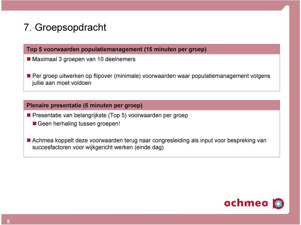 minuten per groep) Presentatie van belangrijkste (Top 5) voorwaarden per groep Geen herhaling tussen groepen!