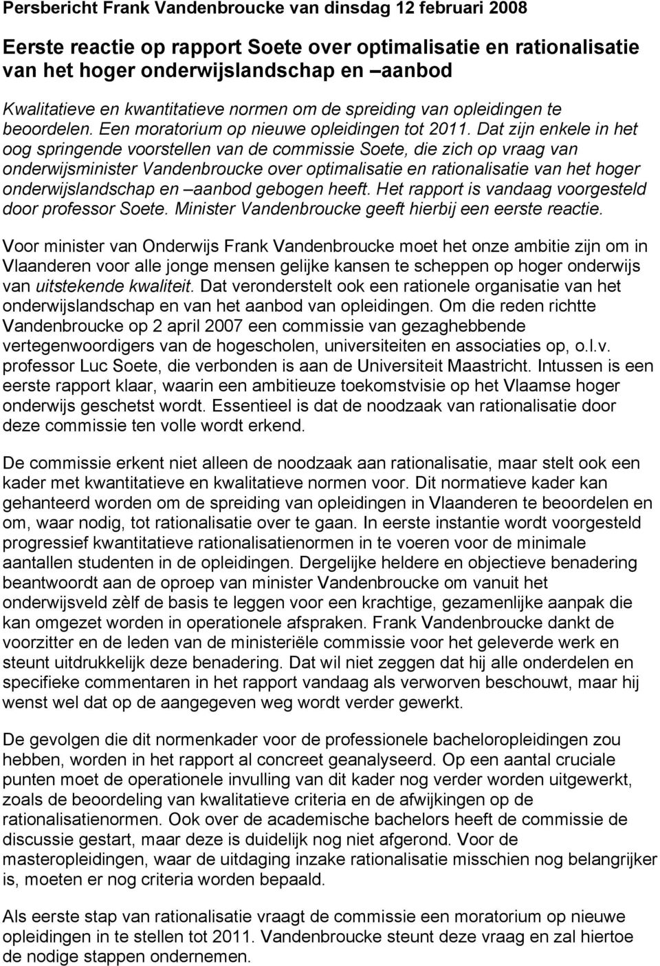 Dat zijn enkele in het oog springende voorstellen van de commissie Soete, die zich op vraag van onderwijsminister Vandenbroucke over optimalisatie en rationalisatie van het hoger onderwijslandschap