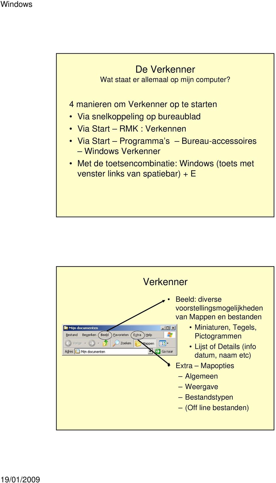 Bureau-accessoires Windows Verkenner Met de toetsencombinatie: Windows (toets met venster links van spatiebar) + E Verkenner