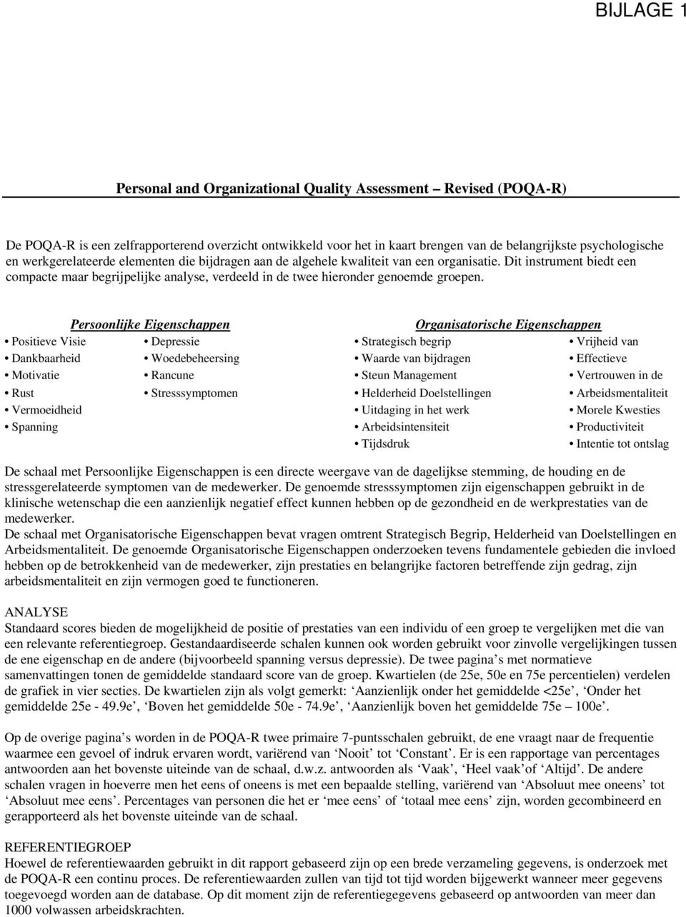 Persoonlijke Eigenschappen Organisatorische Eigenschappen Positieve Visie Dankbaarheid Motivatie Rust Vermoeidheid Spanning Depressie Woedebeheersing Rancune Stresssymptomen Strategisch begrip Waarde