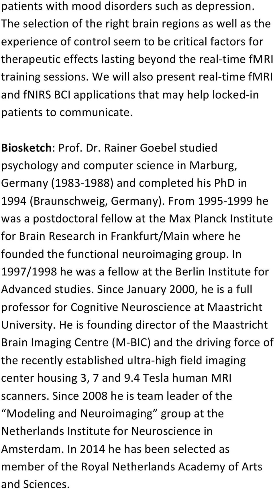 RainerGoebelstudied psychologyandcomputerscienceinmarburg, Germany(1983E1988)andcompletedhisPhDin 1994(Braunschweig,Germany).