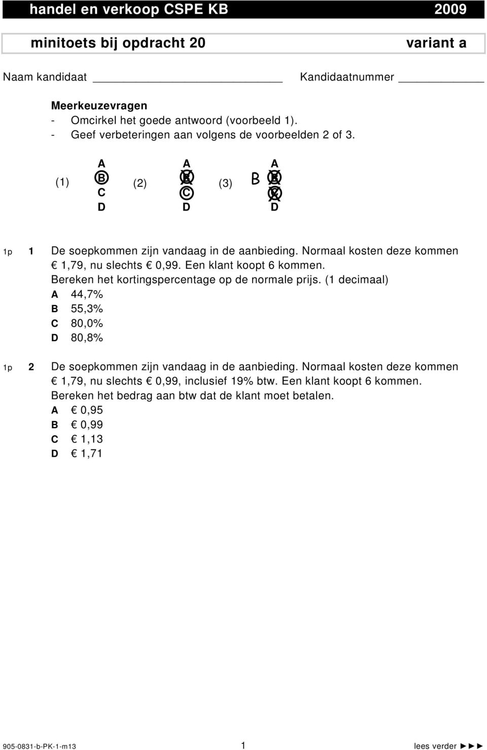 Normaal kosten deze kommen 1,79, nu slechts 0,99. Een klant koopt 6 kommen. Bereken het kortingspercentage op de normale prijs.