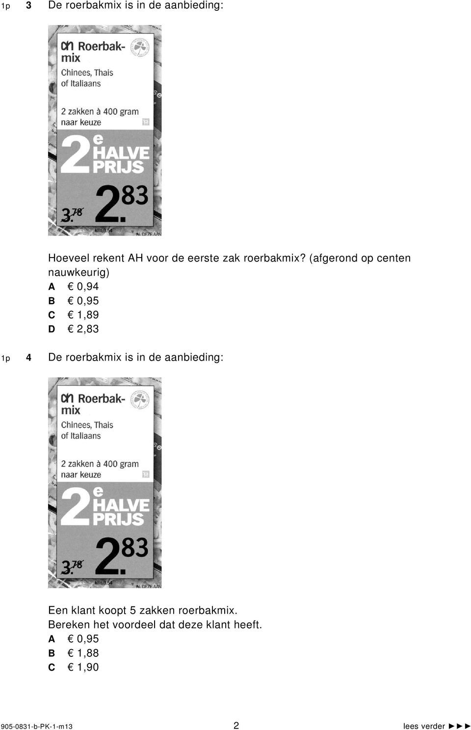 (afgerond op centen nauwkeurig) A 0,94 B 0,95 C 1,89 D 2,83 1p 4 De roerbakmix