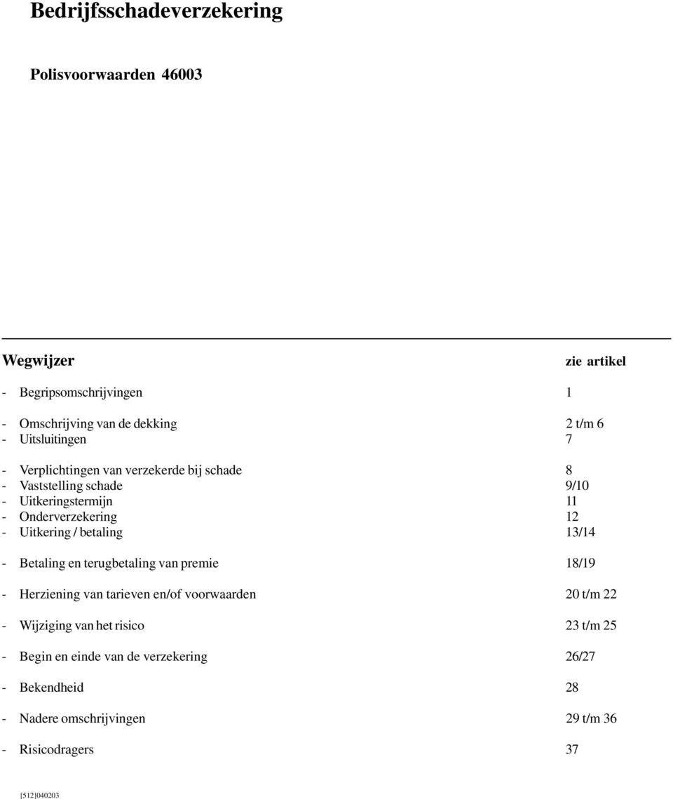 Uitkering / betaling 13/14 - Betaling en terugbetaling van premie 18/19 - Herziening van tarieven en/of voorwaarden 20 t/m 22 - Wijziging