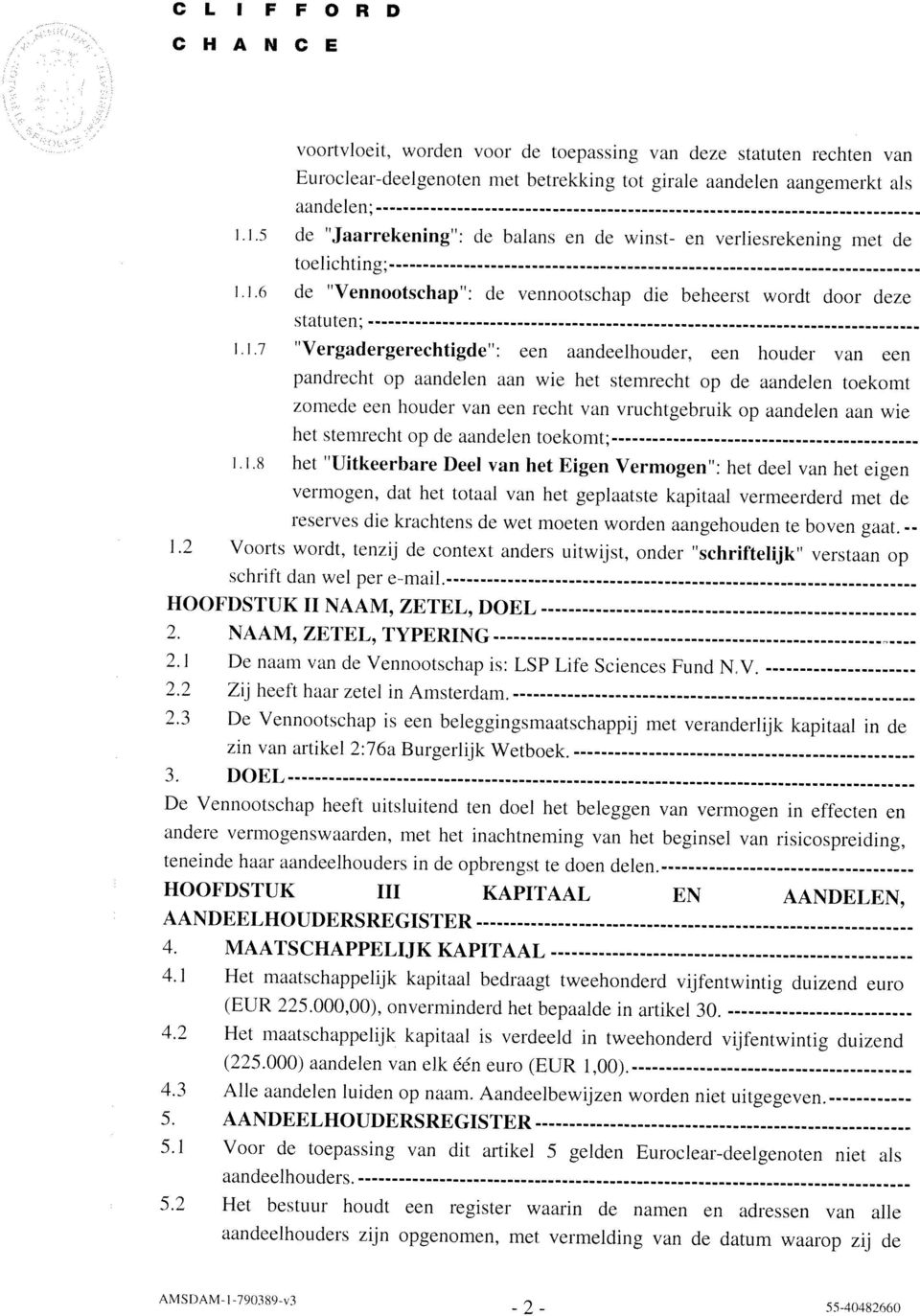 2 Zij heeft haar zetel in Amsterdam. 2.3 De Vennootschap is een beleggingsmaatschappij met veranderlijk kapitaal in de zin van artikel 2:76a Burgerlijk Wetboek. 4.3 Alle aandelen luiden op naam.