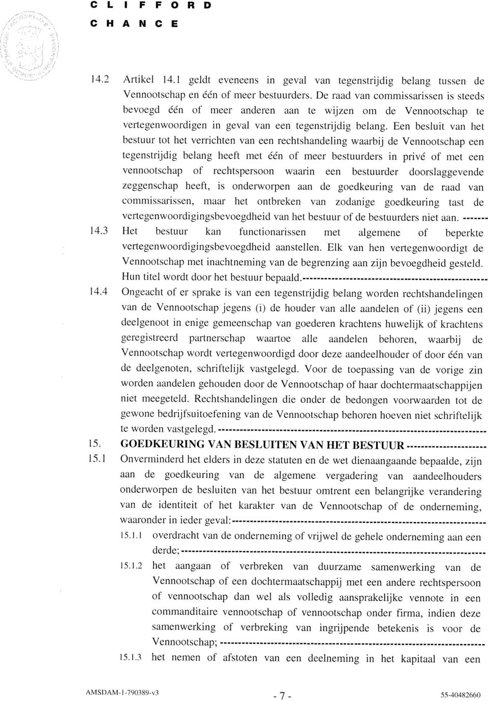 1,2 het aangaan of verbreken van duurzame samenwerking van de worden aandelen gehouden door de Vennootschap of haar dochtermaatschappijen derde: Hun titel wordt door het bestuur bepaald.