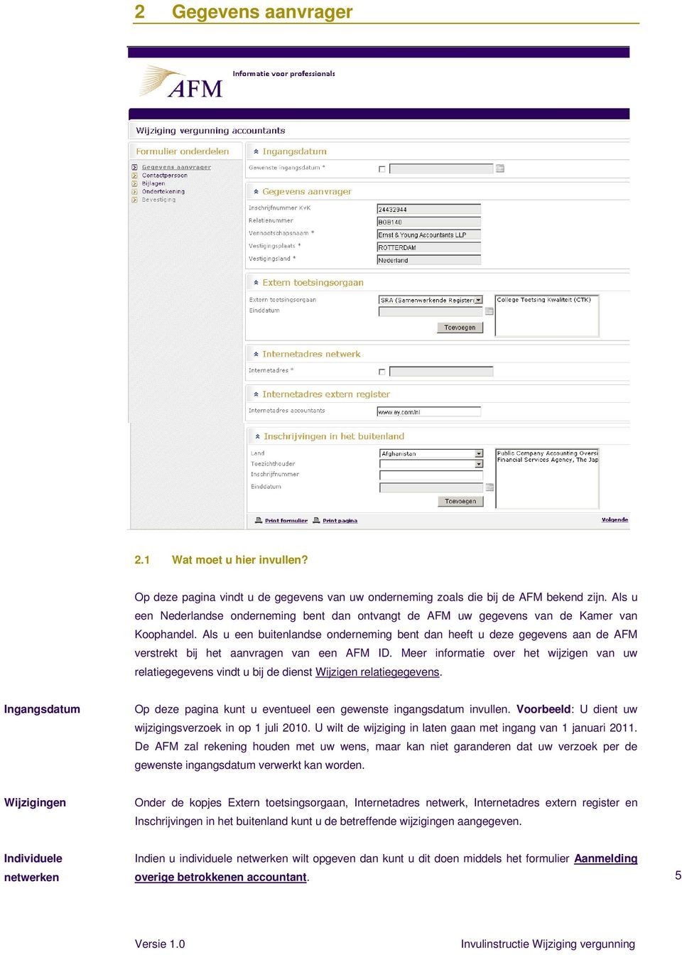 Als u een buitenlandse onderneming bent dan heeft u deze gegevens aan de AFM verstrekt bij het aanvragen van een AFM ID.