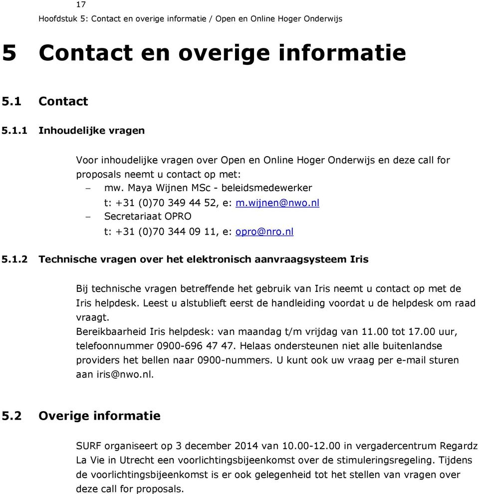 (0)70 349 44 52, e: m.wijnen@nwo.nl Secretariaat OPRO t: +31 
