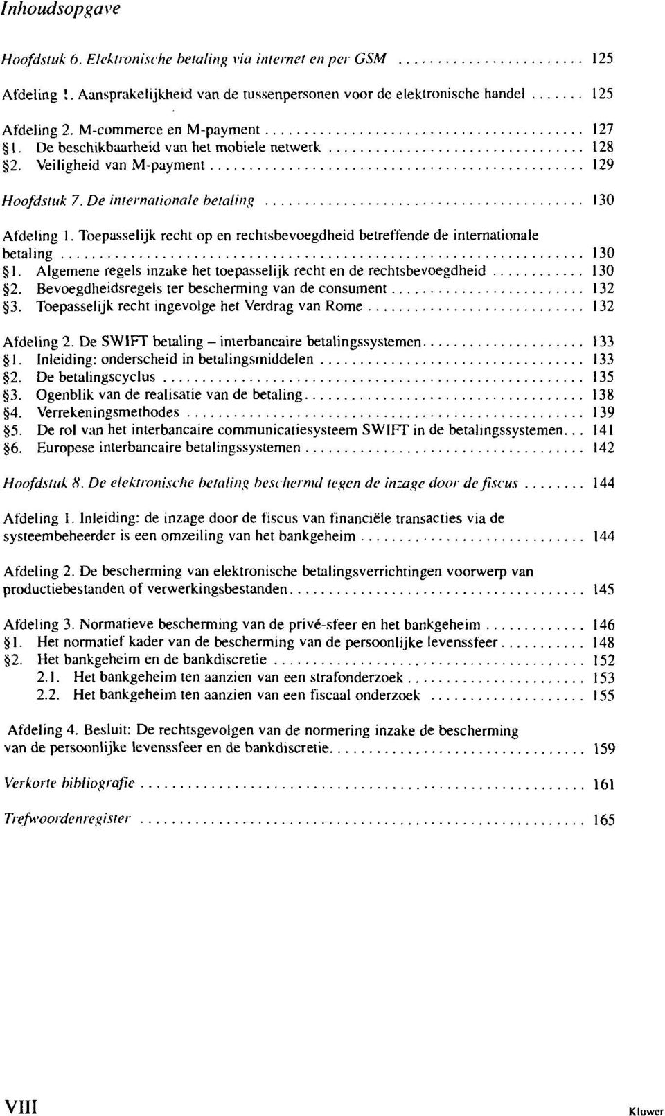 Toepasselijk recht op en rechtsbevoegdheid betreffende de internationale betaling 130 1. Algemene regeis inzake het toepasselijk recht en de rechtsbevoegdheid 130 2.