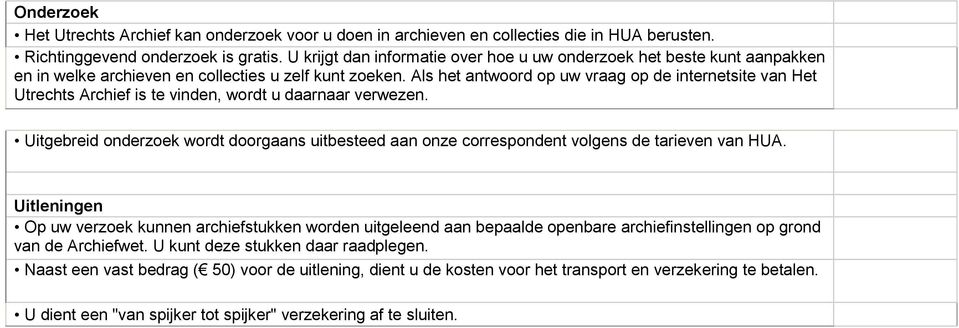 Als het antwoord op uw vraag op de internetsite van Het Utrechts Archief is te vinden, wordt u daarnaar verwezen.