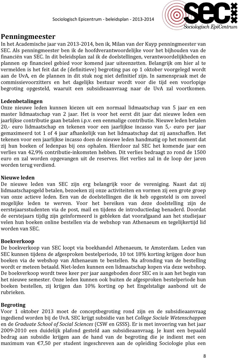 In dit beleidsplan zal ik de doelstellingen, verantwoordelijkheden en plannen op financieel gebied voor komend jaar uiteenzetten.